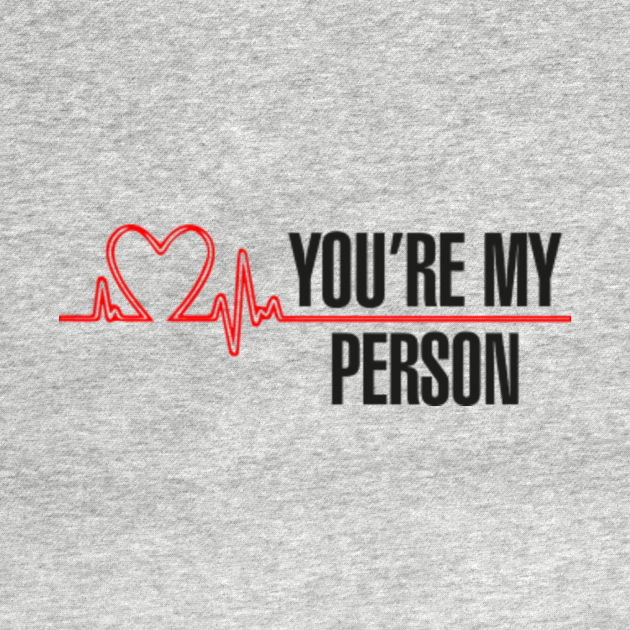 Grey's Anatomy You're My Person Greys Anatomy T